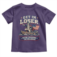 Get In Loser We Are Crossing The Delaware Toddler T Shirt Funny George Washington Patriotic 4th of July