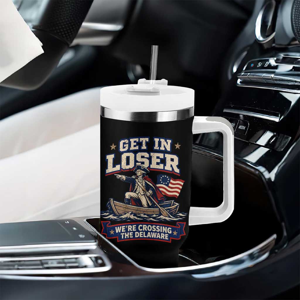 Get In Loser We Are Crossing The Delaware Tumbler With Handle Funny George Washington Patriotic 4th of July