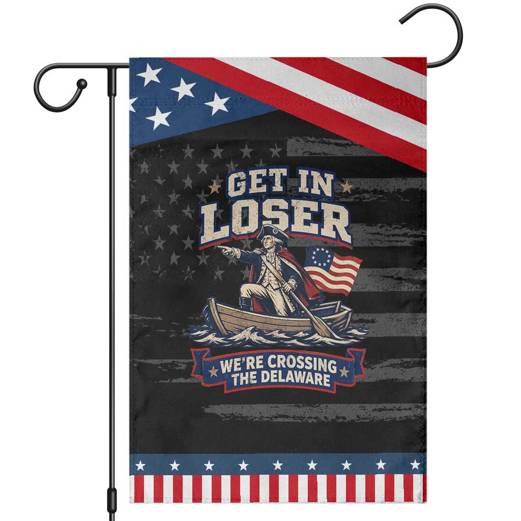 Get In Loser We Are Crossing The Delaware Patriotic Garden Flag Funny George Washington Patriotic 4th of July