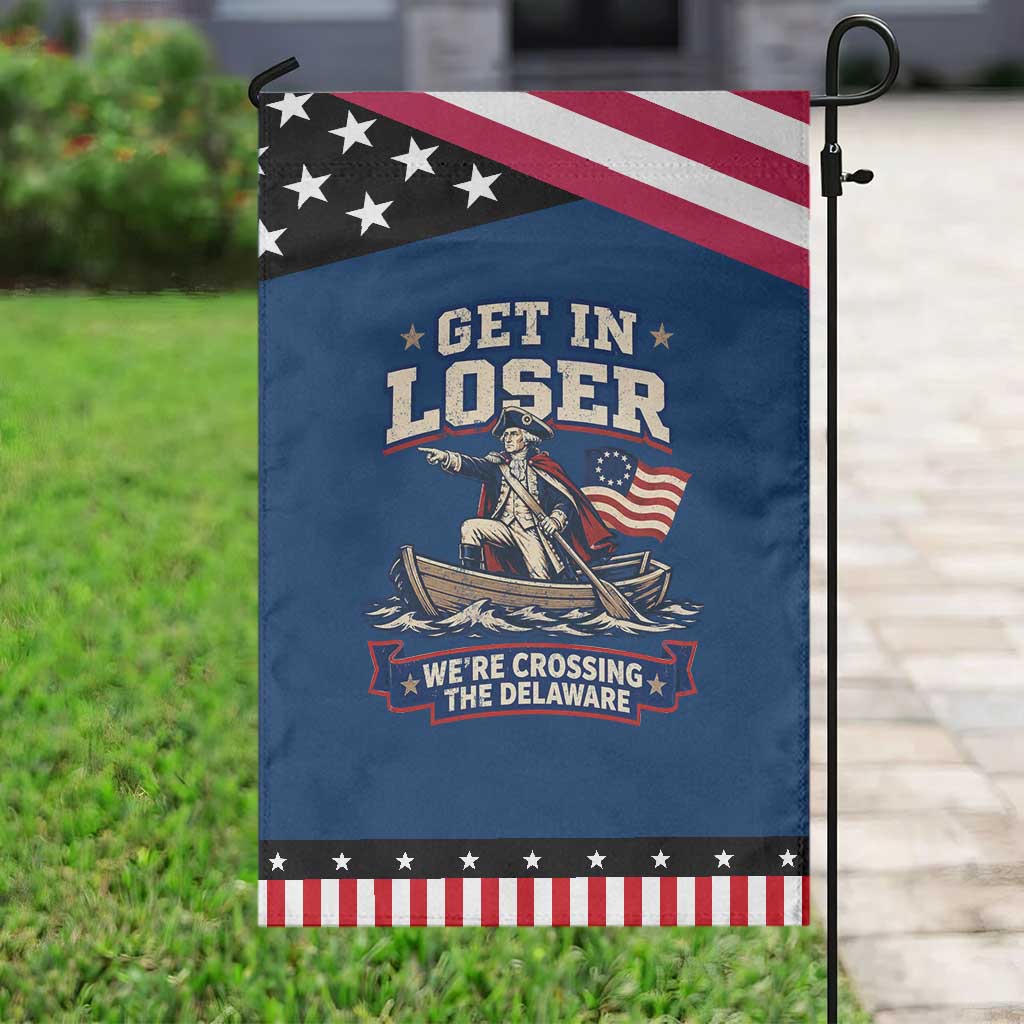 Get In Loser We Are Crossing The Delaware Patriotic Garden Flag Funny George Washington Patriotic 4th of July