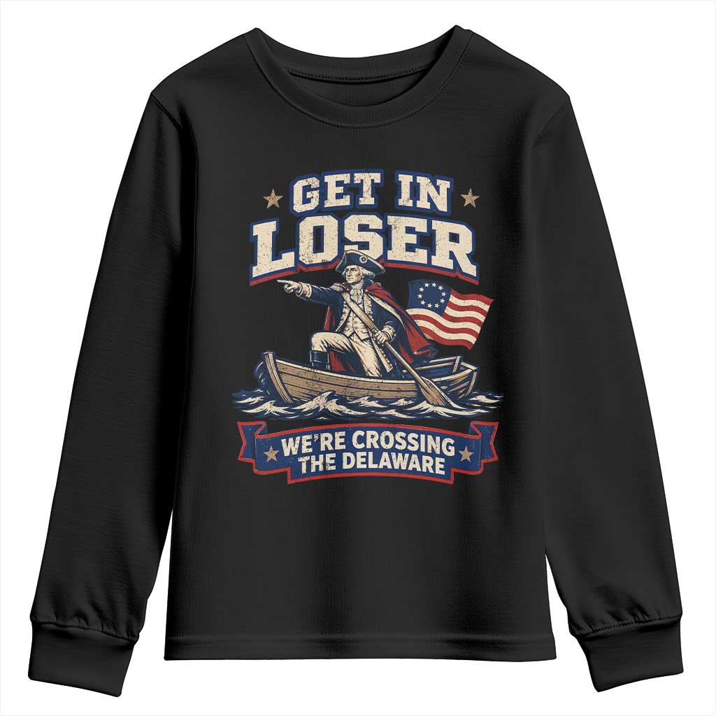 Get In Loser We Are Crossing The Delaware Youth Sweatshirt Funny George Washington Patriotic 4th of July