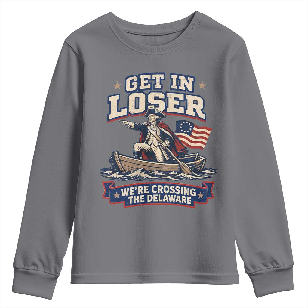 Get In Loser We Are Crossing The Delaware Youth Sweatshirt Funny George Washington Patriotic 4th of July