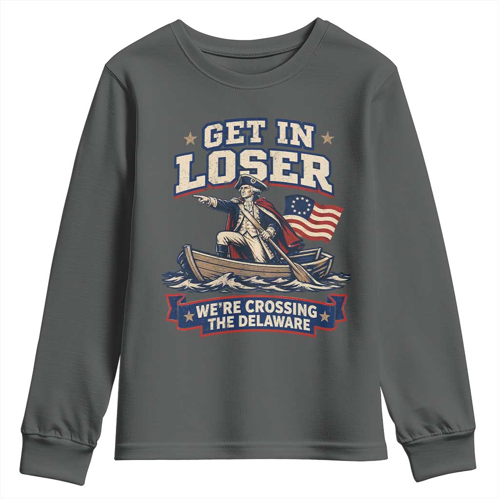 Get In Loser We Are Crossing The Delaware Youth Sweatshirt Funny George Washington Patriotic 4th of July