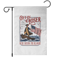 Get In Loser We're Crossing The Delaware Garden Flag Funny George Washington US 250th 4th Of July