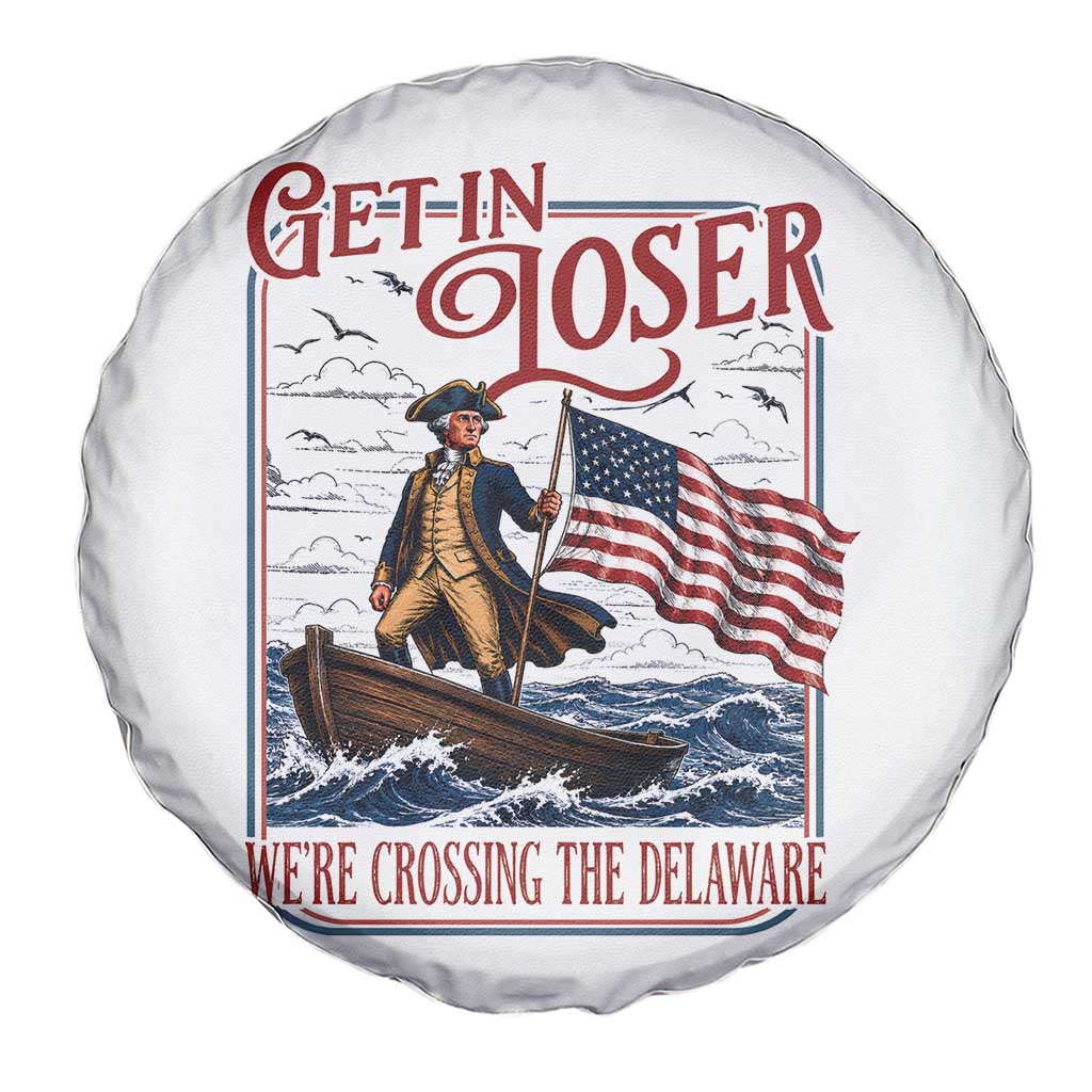 Get In Loser We're Crossing The Delaware Spare Tire Cover Funny George Washington US 250th 4th Of July
