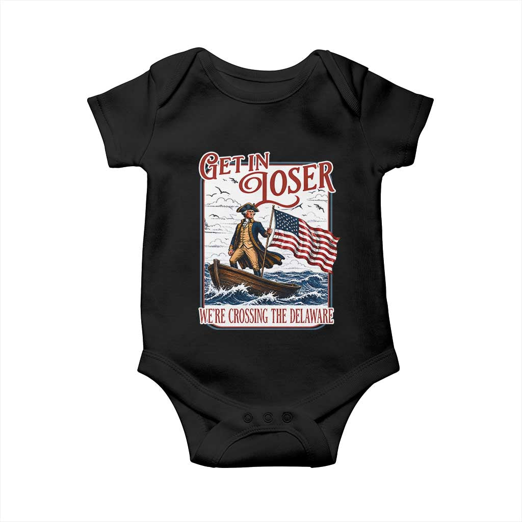 Get In Loser We're Crossing The Delaware Baby Onesie Funny George Washington US 250th 4th Of July