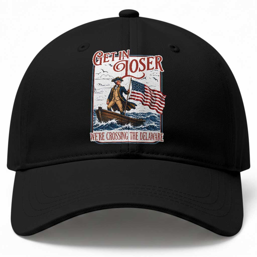 Get In Loser We're Crossing The Delaware Baseball Cap Funny George Washington US 250th 4th Of July