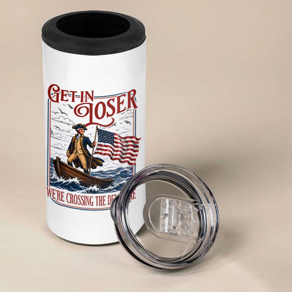Get In Loser We're Crossing The Delaware 4 in 1 Can Cooler Tumbler Funny George Washington US 250th 4th Of July
