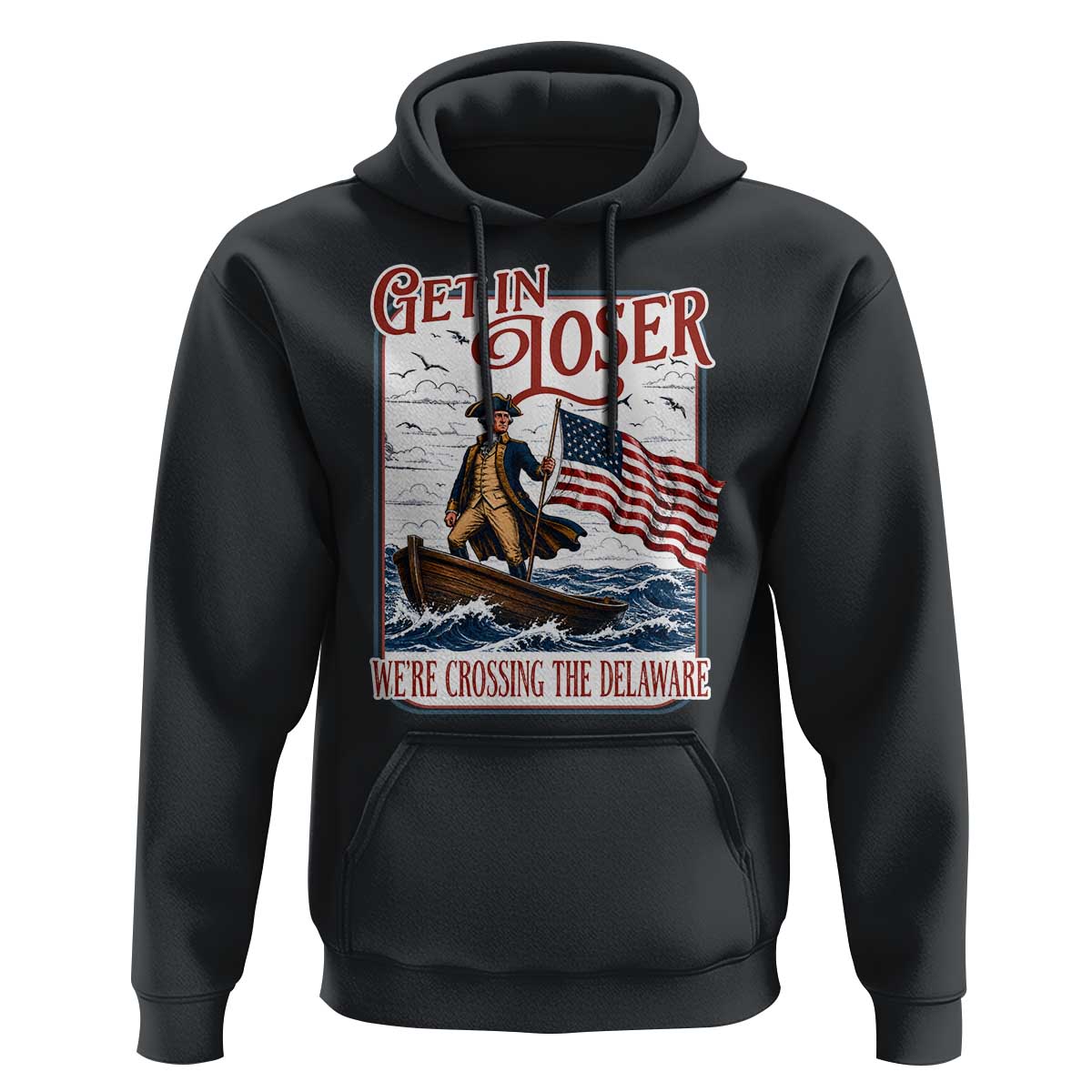 Get In Loser We're Crossing The Delaware Hoodie Funny George Washington US 250th 4th Of July