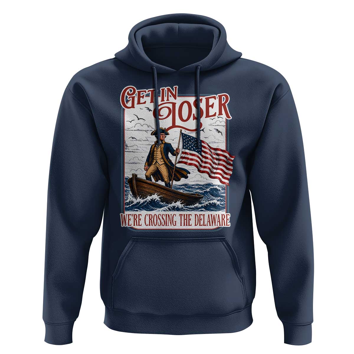 Get In Loser We're Crossing The Delaware Hoodie Funny George Washington US 250th 4th Of July