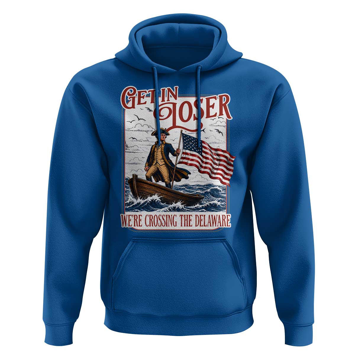Get In Loser We're Crossing The Delaware Hoodie Funny George Washington US 250th 4th Of July
