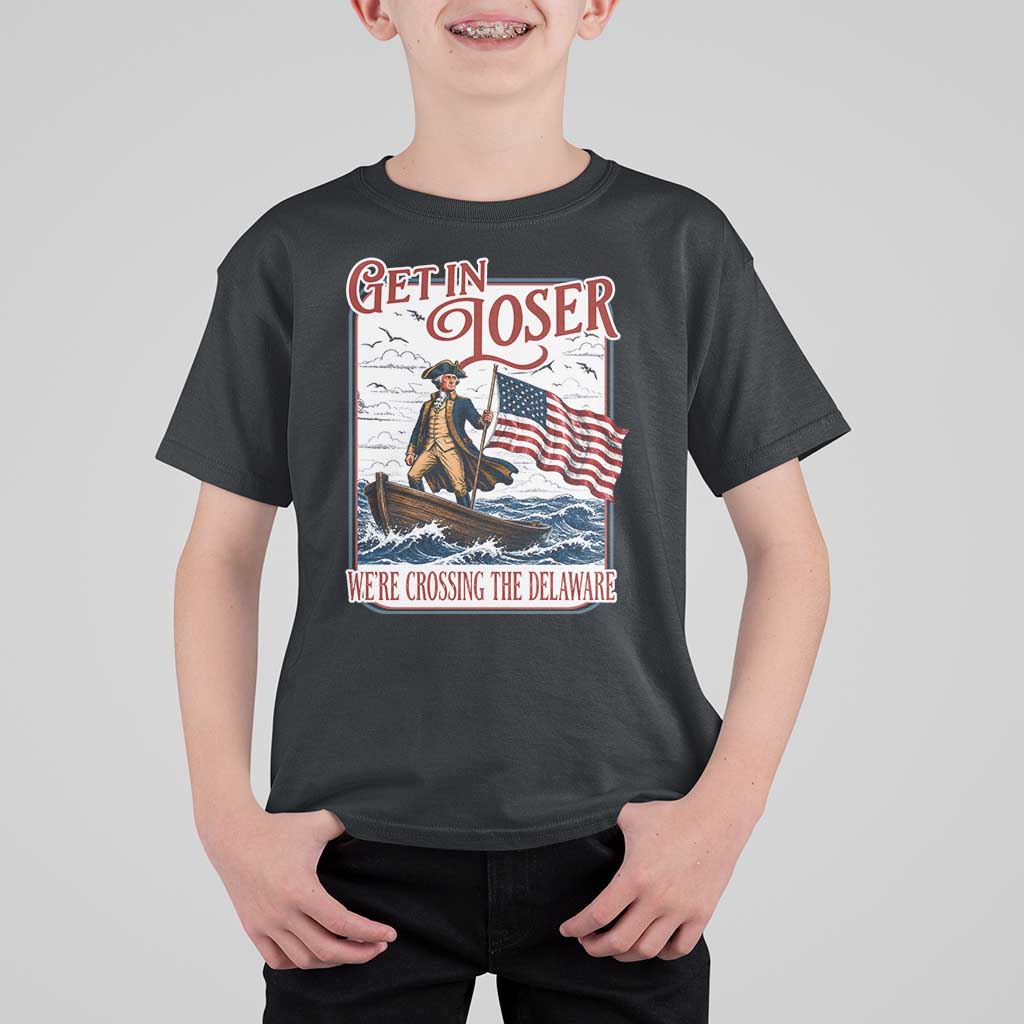 Get In Loser We're Crossing The Delaware T Shirt For Kid Funny George Washington US 250th 4th Of July