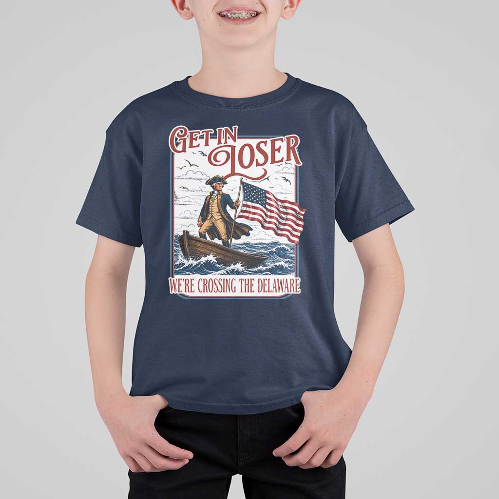 Get In Loser We're Crossing The Delaware T Shirt For Kid Funny George Washington US 250th 4th Of July