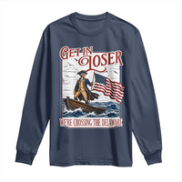 Get In Loser We're Crossing The Delaware Long Sleeve Shirt Funny George Washington US 250th 4th Of July