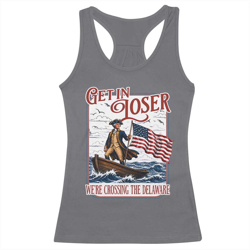 Get In Loser We're Crossing The Delaware Racerback Tank Top Funny George Washington US 250th 4th Of July