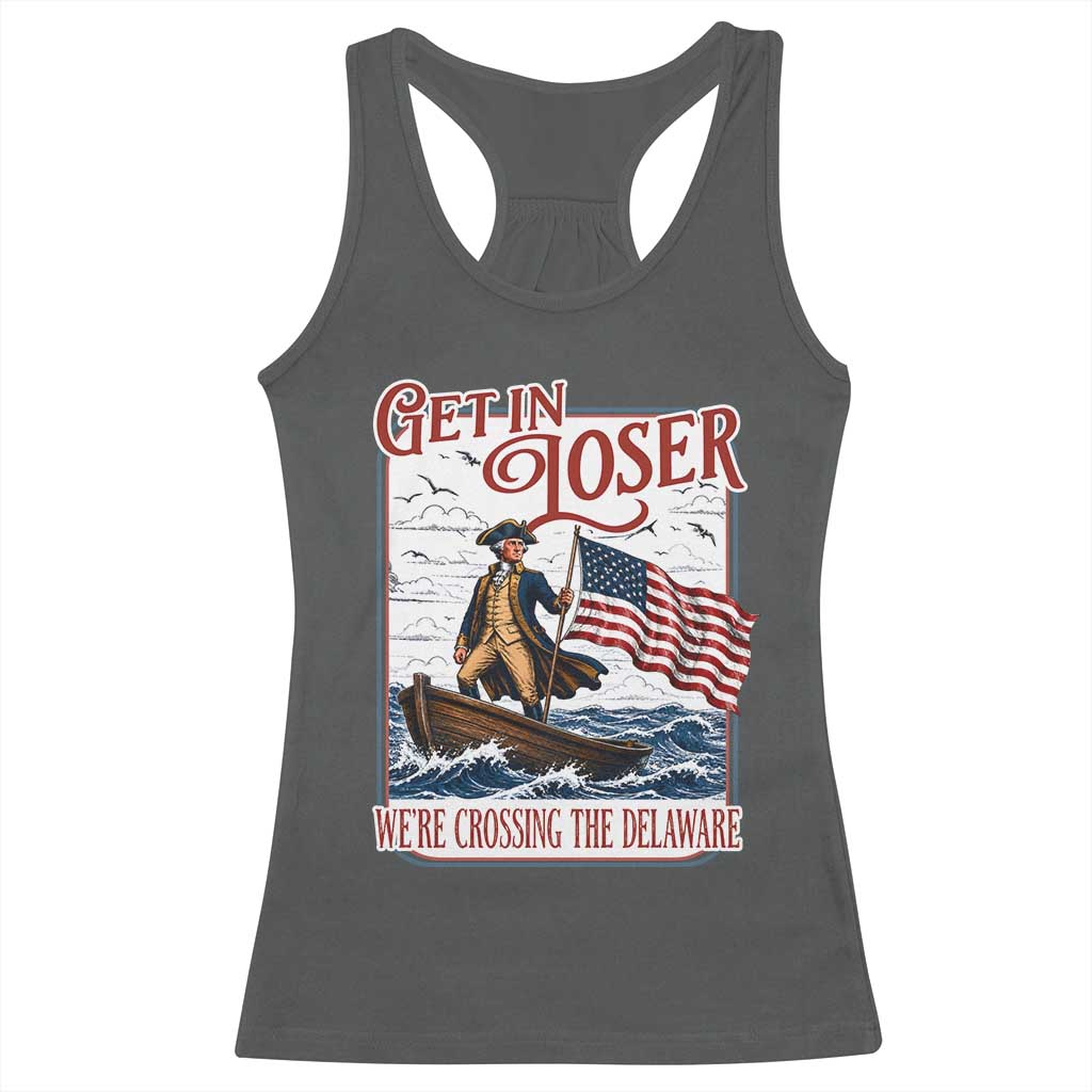 Get In Loser We're Crossing The Delaware Racerback Tank Top Funny George Washington US 250th 4th Of July