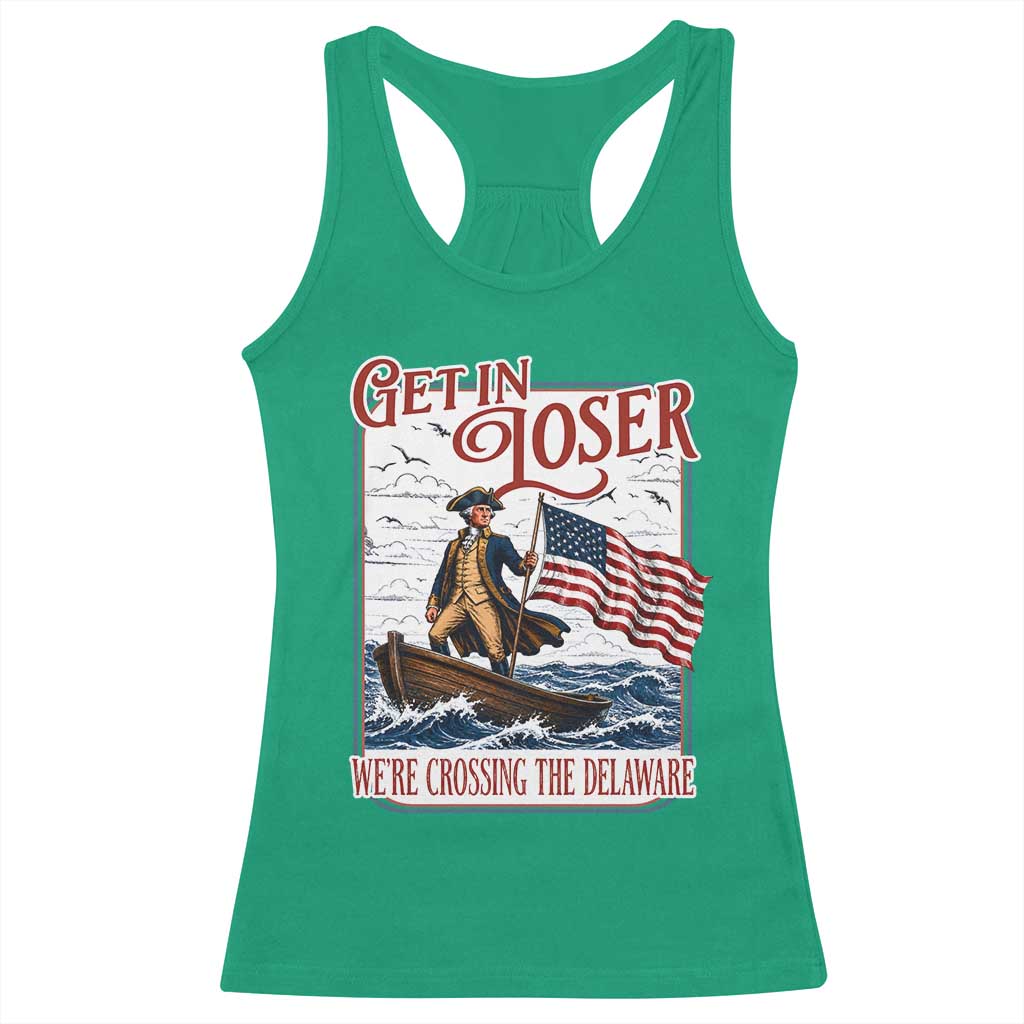 Get In Loser We're Crossing The Delaware Racerback Tank Top Funny George Washington US 250th 4th Of July