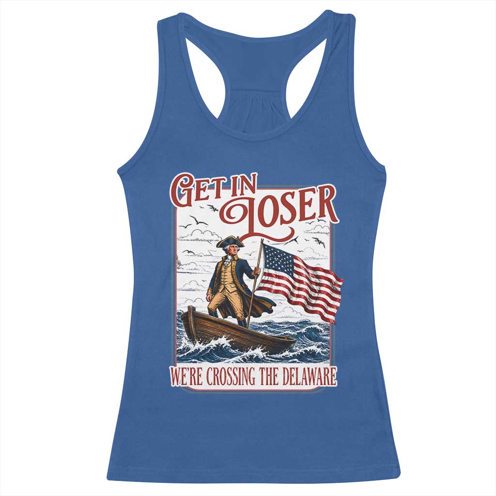 Get In Loser We're Crossing The Delaware Racerback Tank Top Funny George Washington US 250th 4th Of July