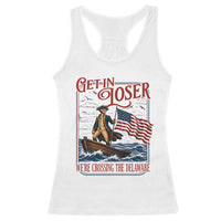 Get In Loser We're Crossing The Delaware Racerback Tank Top Funny George Washington US 250th 4th Of July