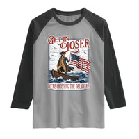 Get In Loser We're Crossing The Delaware Raglan Shirt Funny George Washington US 250th 4th Of July