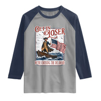 Get In Loser We're Crossing The Delaware Raglan Shirt Funny George Washington US 250th 4th Of July