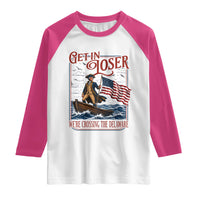 Get In Loser We're Crossing The Delaware Raglan Shirt Funny George Washington US 250th 4th Of July