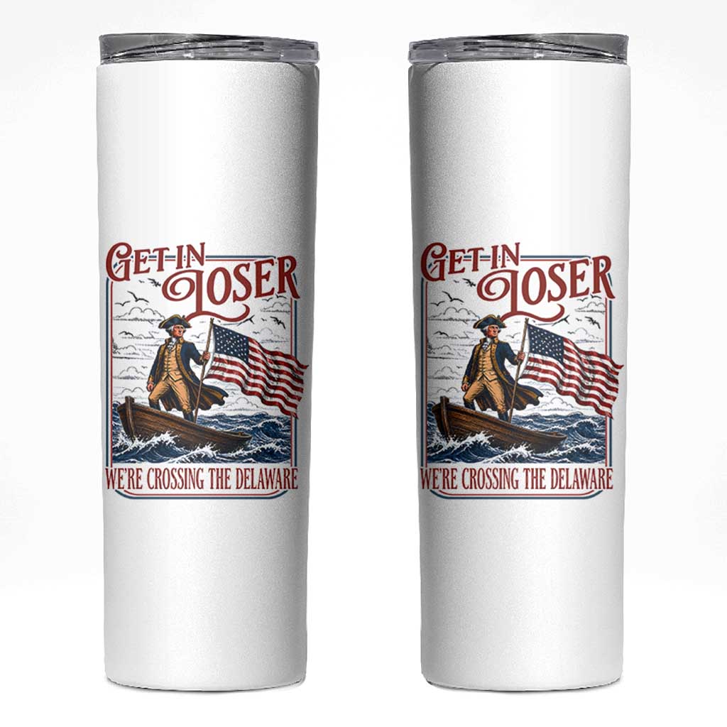 Get In Loser We're Crossing The Delaware Skinny Tumbler Funny George Washington US 250th 4th Of July
