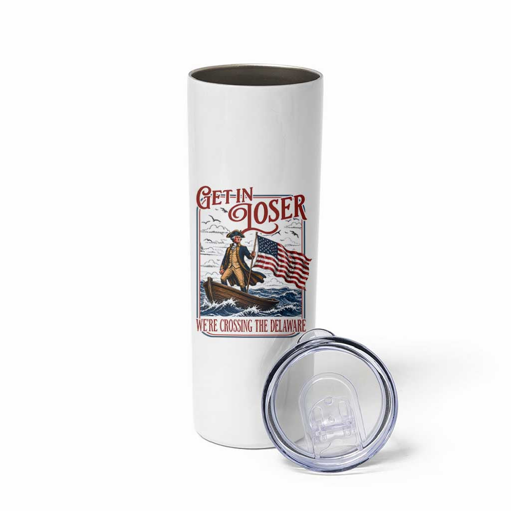 Get In Loser We're Crossing The Delaware Skinny Tumbler Funny George Washington US 250th 4th Of July