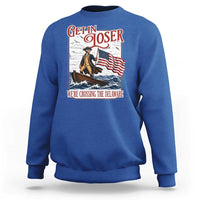 Get In Loser We're Crossing The Delaware Sweatshirt Funny George Washington US 250th 4th Of July