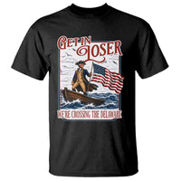 Get In Loser We're Crossing The Delaware T Shirt Funny George Washington US 250th 4th Of July