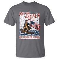 Get In Loser We're Crossing The Delaware T Shirt Funny George Washington US 250th 4th Of July