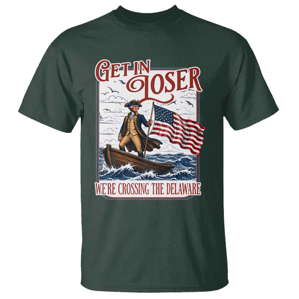 Get In Loser We're Crossing The Delaware T Shirt Funny George Washington US 250th 4th Of July