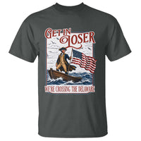Get In Loser We're Crossing The Delaware T Shirt Funny George Washington US 250th 4th Of July
