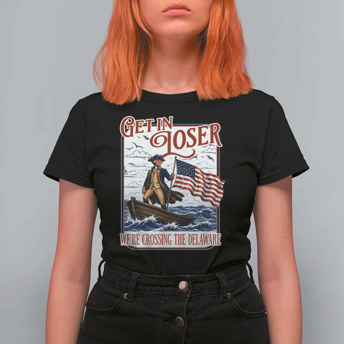 Get In Loser We're Crossing The Delaware T Shirt For Women Funny George Washington US 250th 4th Of July