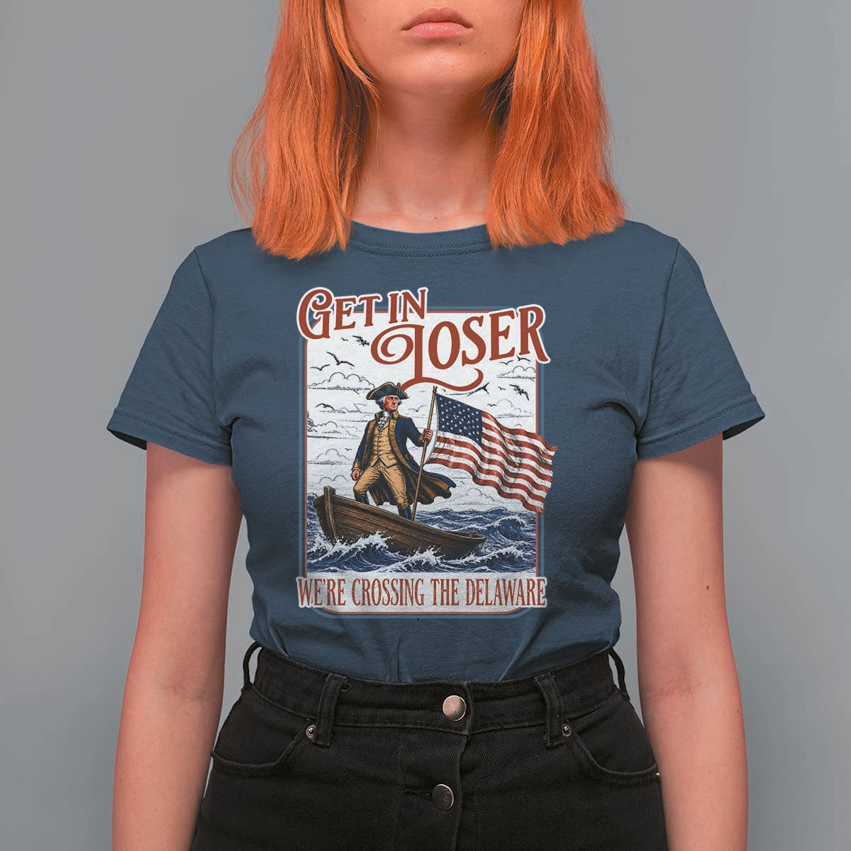 Get In Loser We're Crossing The Delaware T Shirt For Women Funny George Washington US 250th 4th Of July