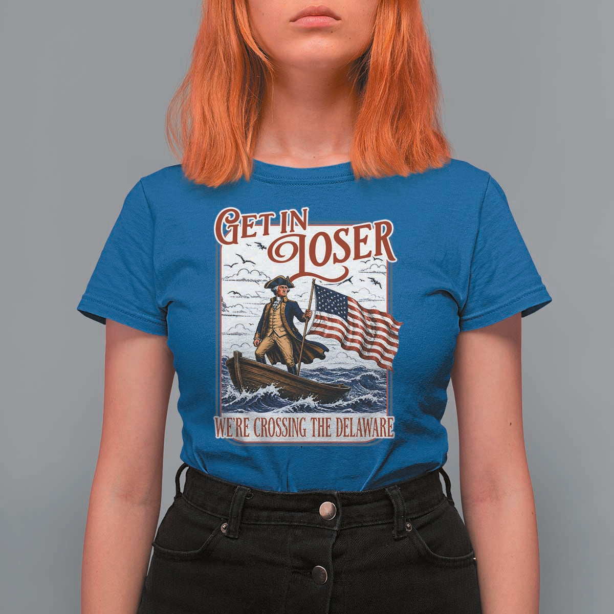 Get In Loser We're Crossing The Delaware T Shirt For Women Funny George Washington US 250th 4th Of July