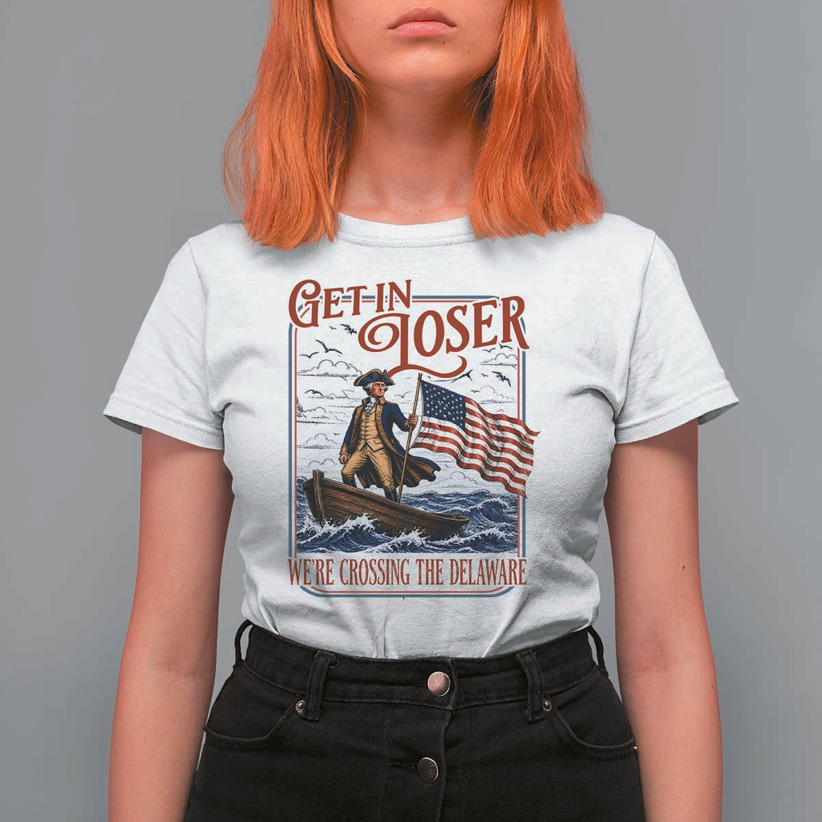 Get In Loser We're Crossing The Delaware T Shirt For Women Funny George Washington US 250th 4th Of July