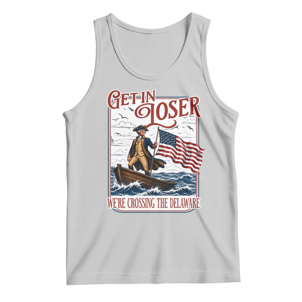 Get In Loser We're Crossing The Delaware Tank Top Funny George Washington US 250th 4th Of July
