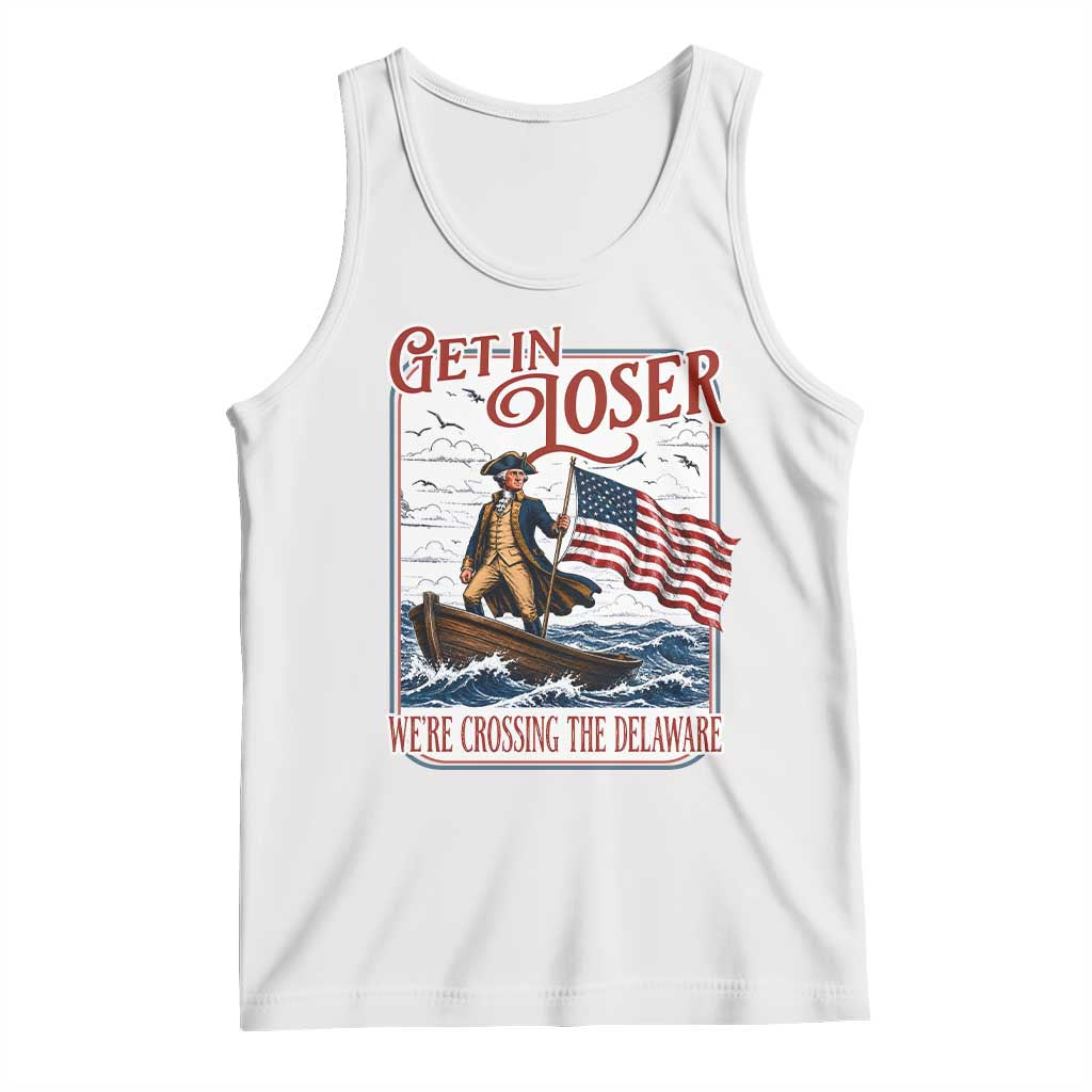 Get In Loser We're Crossing The Delaware Tank Top Funny George Washington US 250th 4th Of July