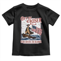 Get In Loser We're Crossing The Delaware Toddler T Shirt Funny George Washington US 250th 4th Of July