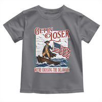 Get In Loser We're Crossing The Delaware Toddler T Shirt Funny George Washington US 250th 4th Of July