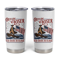 Get In Loser We're Crossing The Delaware Tumbler Cup Funny George Washington US 250th 4th Of July