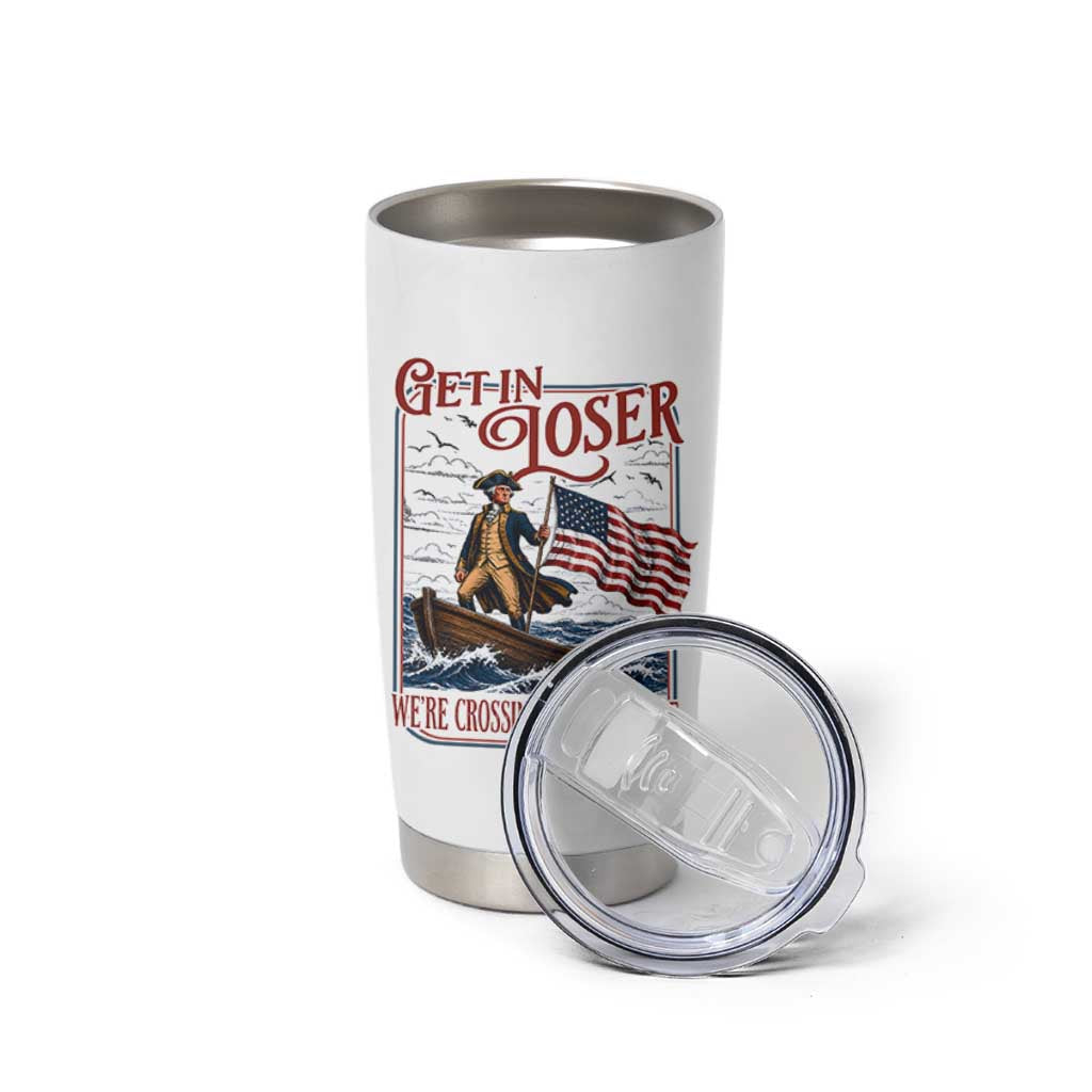 Get In Loser We're Crossing The Delaware Tumbler Cup Funny George Washington US 250th 4th Of July
