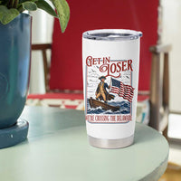 Get In Loser We're Crossing The Delaware Tumbler Cup Funny George Washington US 250th 4th Of July