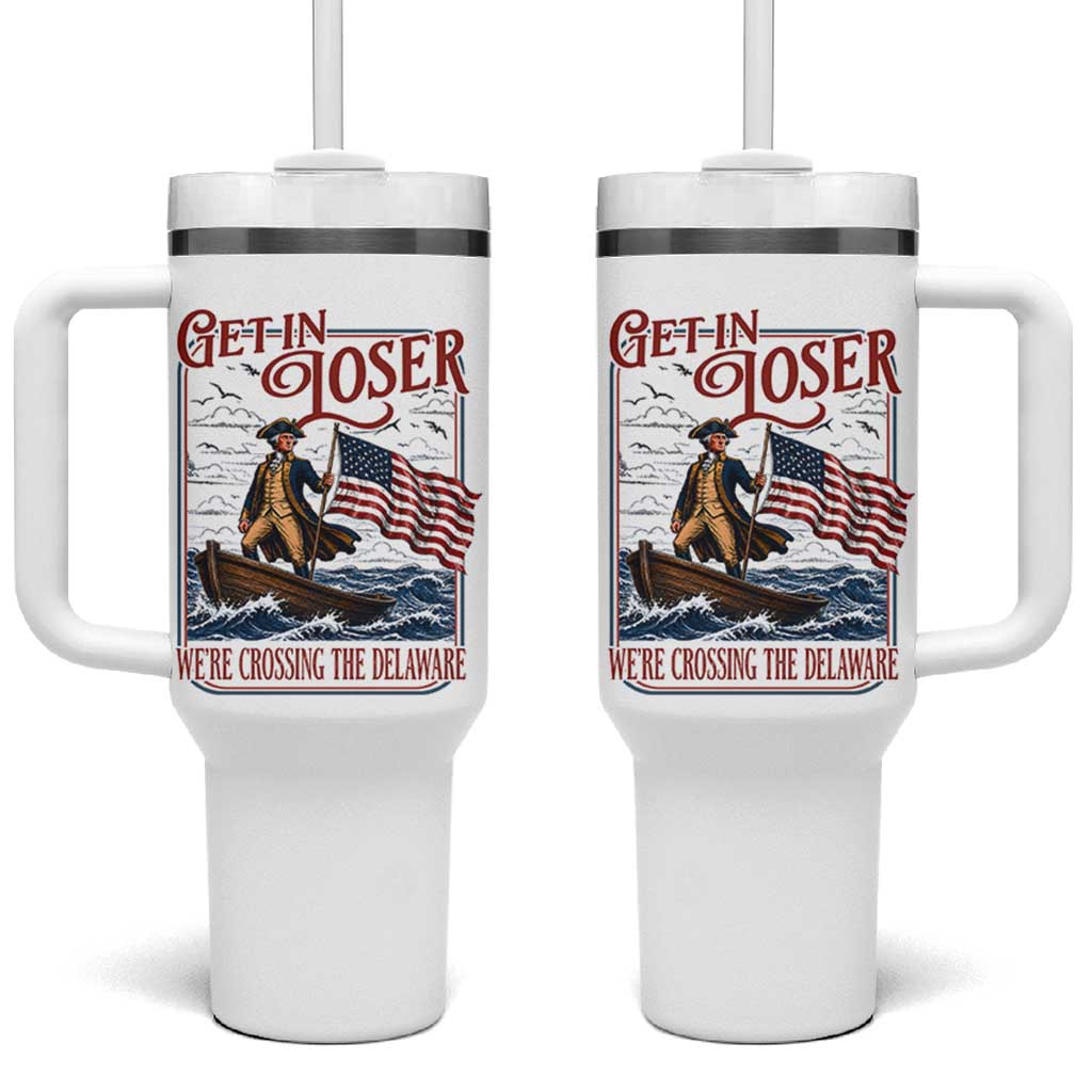 Get In Loser We're Crossing The Delaware Tumbler With Handle Funny George Washington US 250th 4th Of July