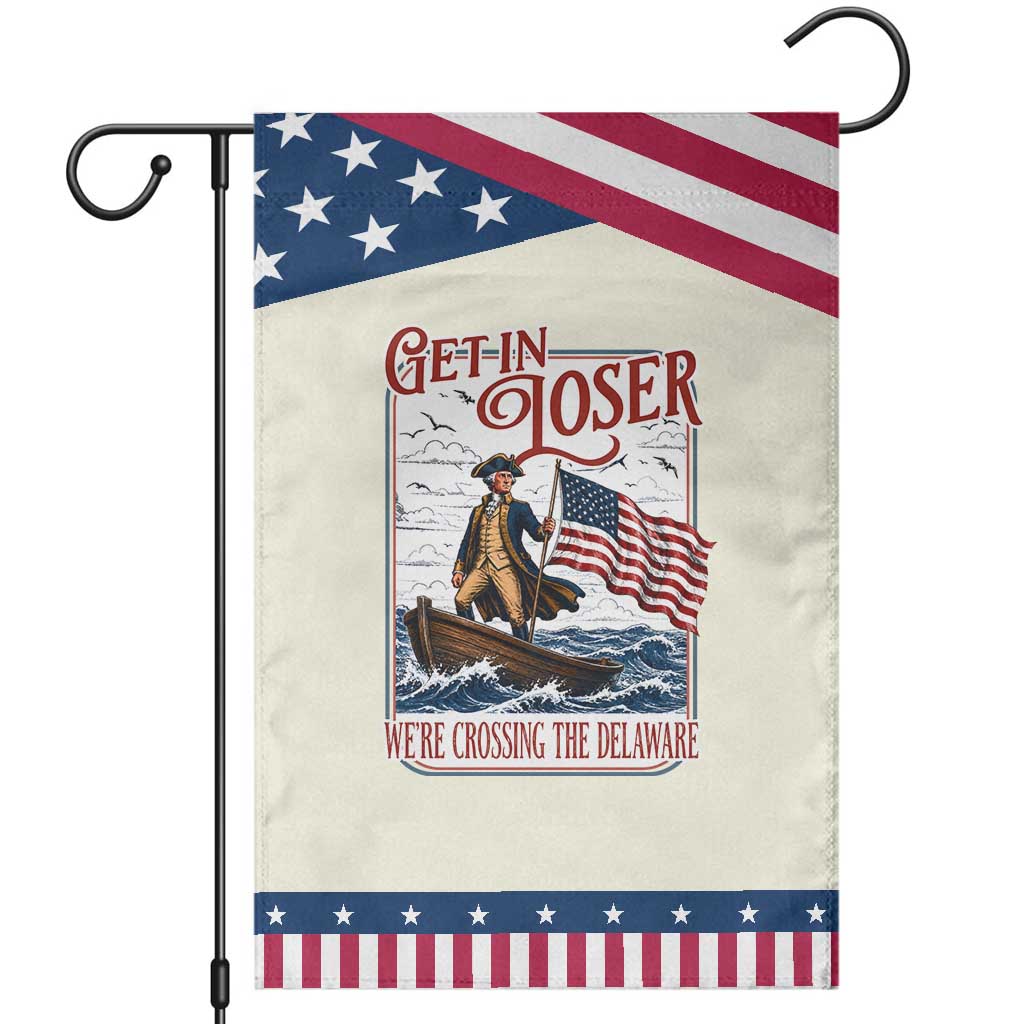 Get In Loser We're Crossing The Delaware Patriotic Garden Flag Funny George Washington US 250th 4th Of July