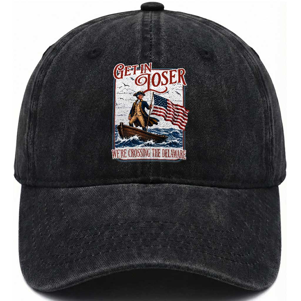Get In Loser We're Crossing The Delaware Washed Cotton Baseball Cap Funny George Washington US 250th 4th Of July