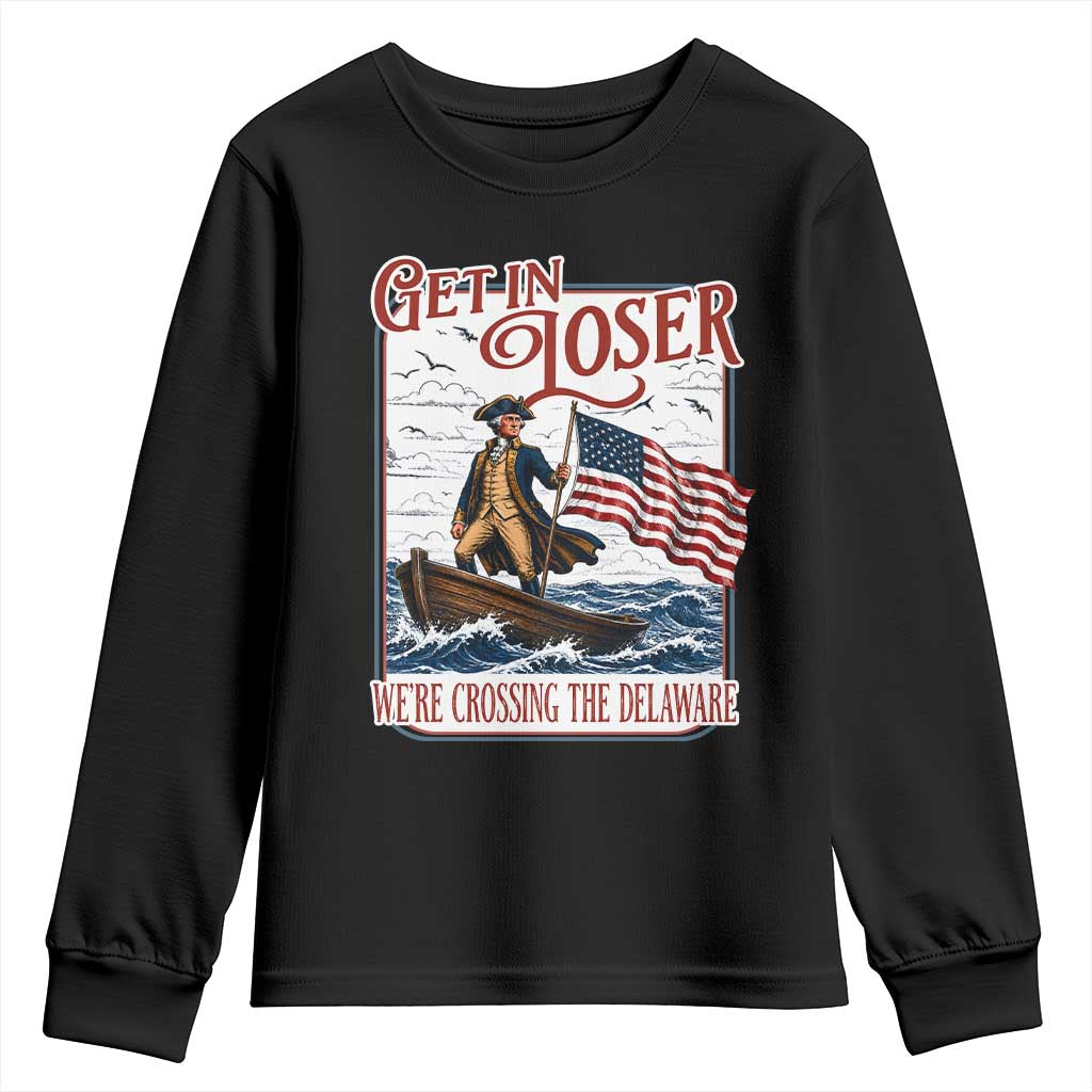 Get In Loser We're Crossing The Delaware Youth Sweatshirt Funny George Washington US 250th 4th Of July
