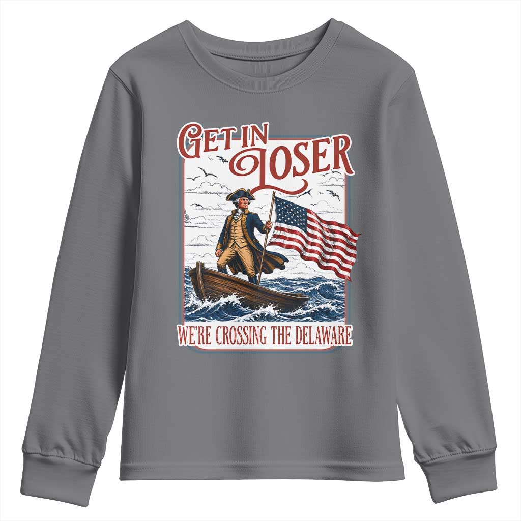 Get In Loser We're Crossing The Delaware Youth Sweatshirt Funny George Washington US 250th 4th Of July