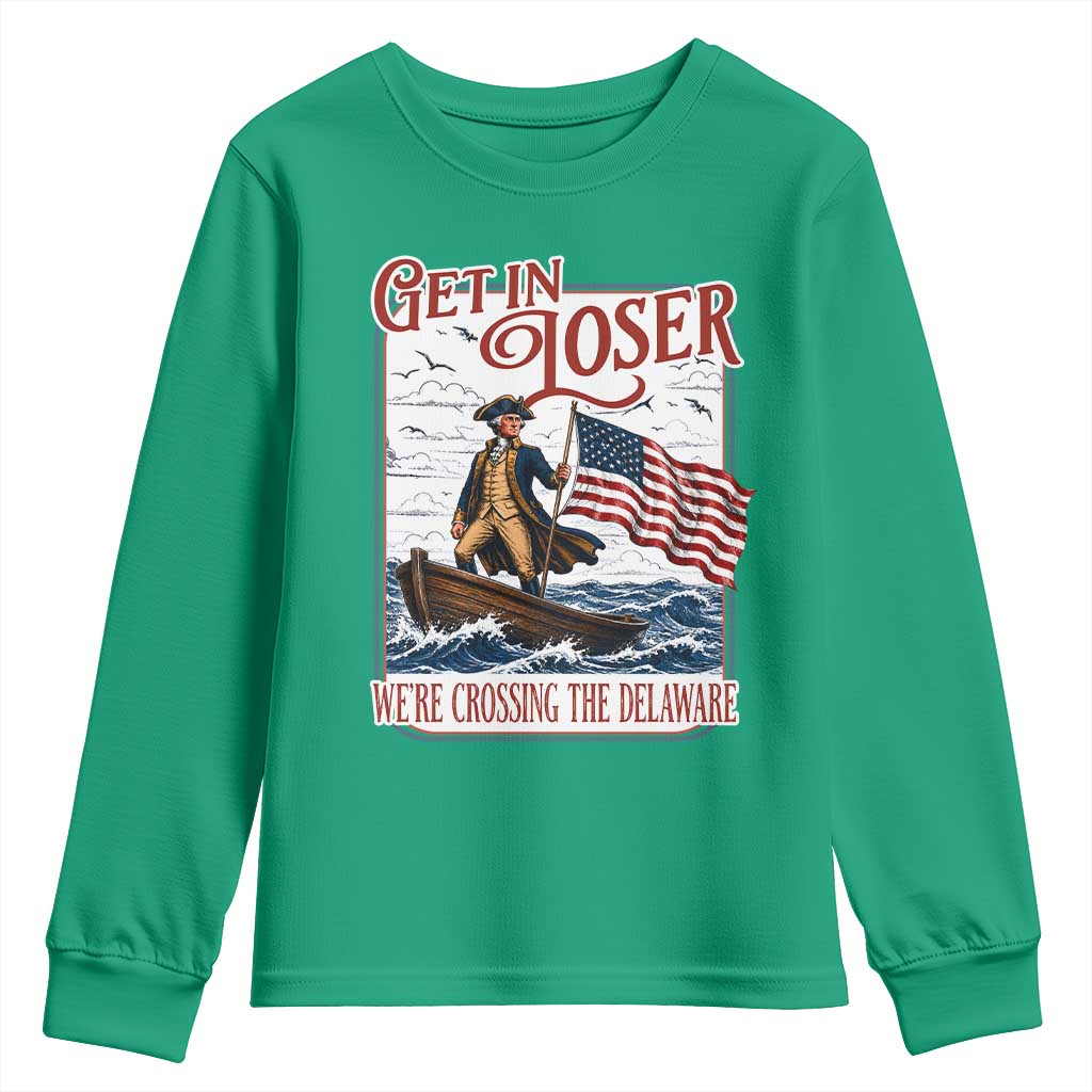 Get In Loser We're Crossing The Delaware Youth Sweatshirt Funny George Washington US 250th 4th Of July
